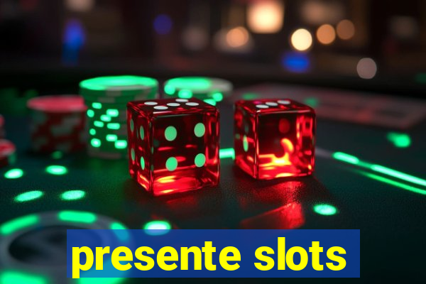 presente slots