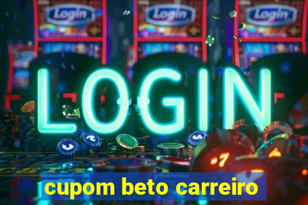 cupom beto carreiro