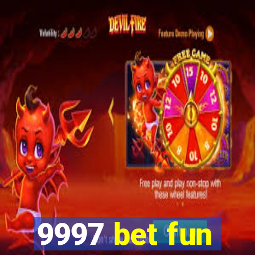 9997 bet fun