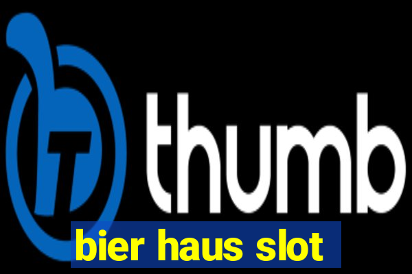 bier haus slot