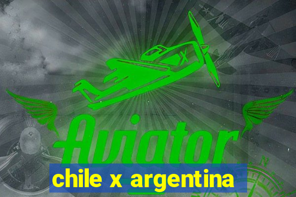 chile x argentina