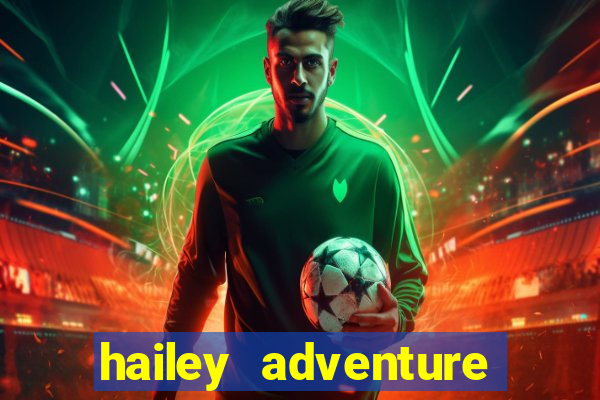 hailey adventure mod apk