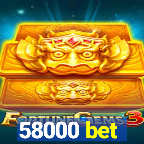 58000 bet