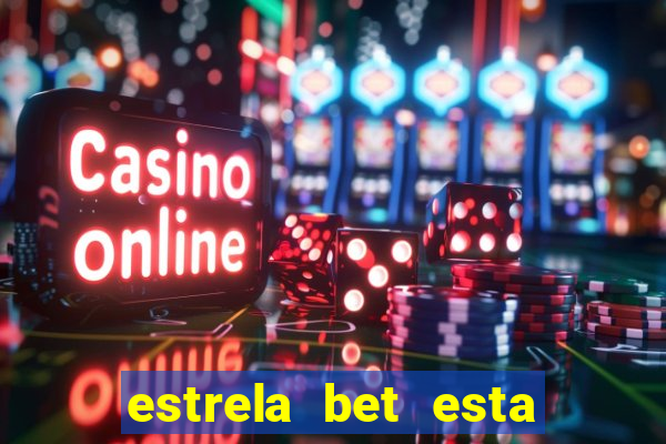 estrela bet esta fora do ar