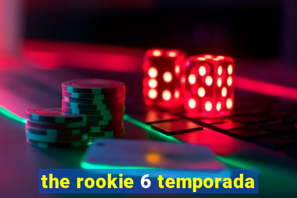 the rookie 6 temporada