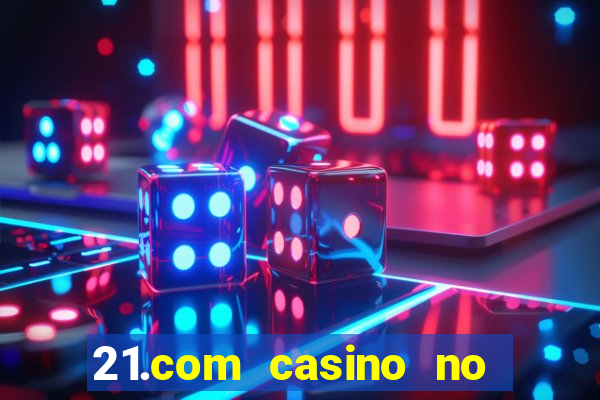 21.com casino no deposit bonus