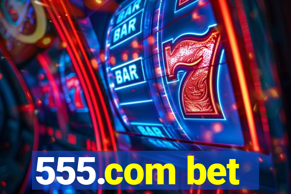 555.com bet