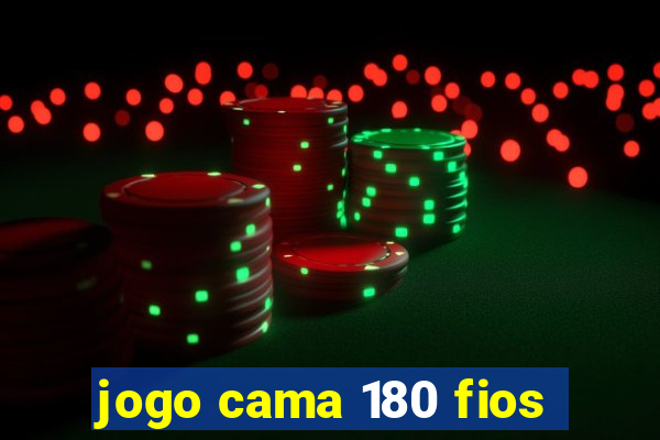 jogo cama 180 fios