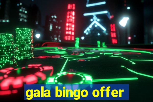 gala bingo offer