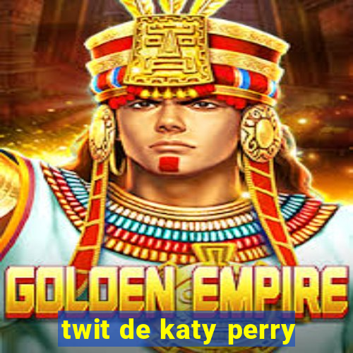 twit de katy perry