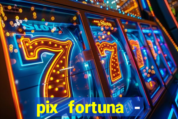 pix fortuna - ganhar dinheiro