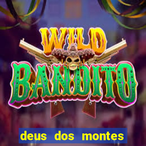 deus dos montes deus dos vales