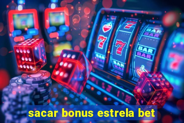 sacar bonus estrela bet