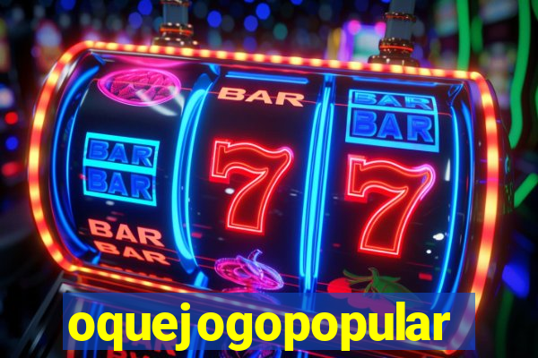 oquejogopopular