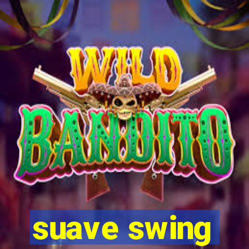 suave swing