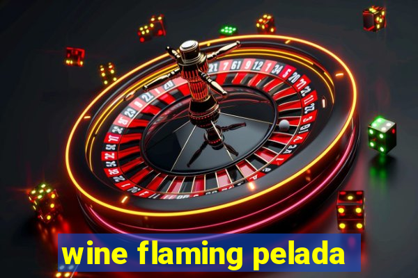 wine flaming pelada