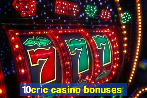 10cric casino bonuses