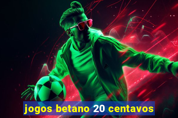 jogos betano 20 centavos