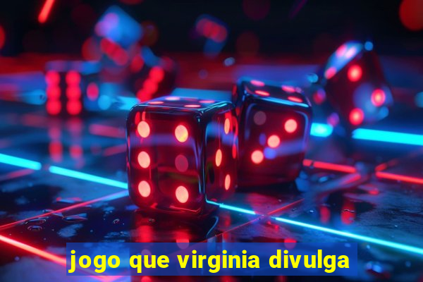 jogo que virginia divulga