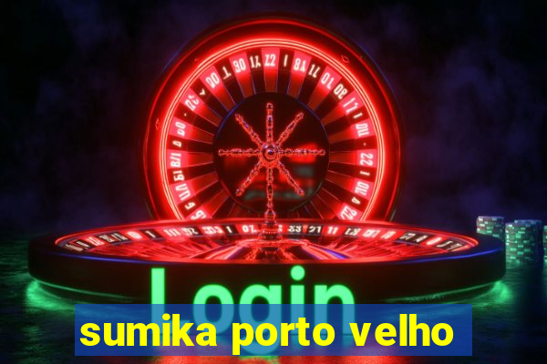 sumika porto velho