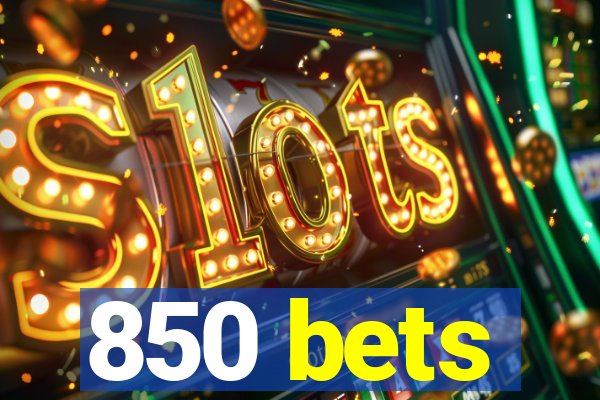 850 bets