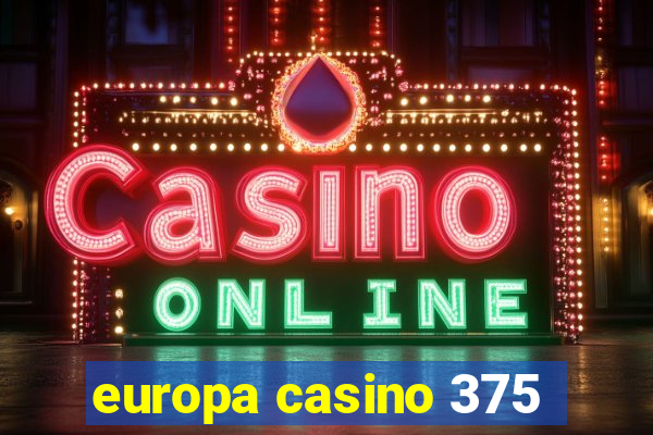 europa casino 375