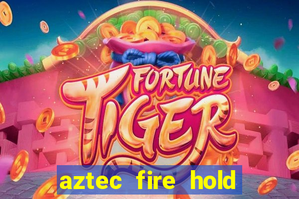 aztec fire hold and win