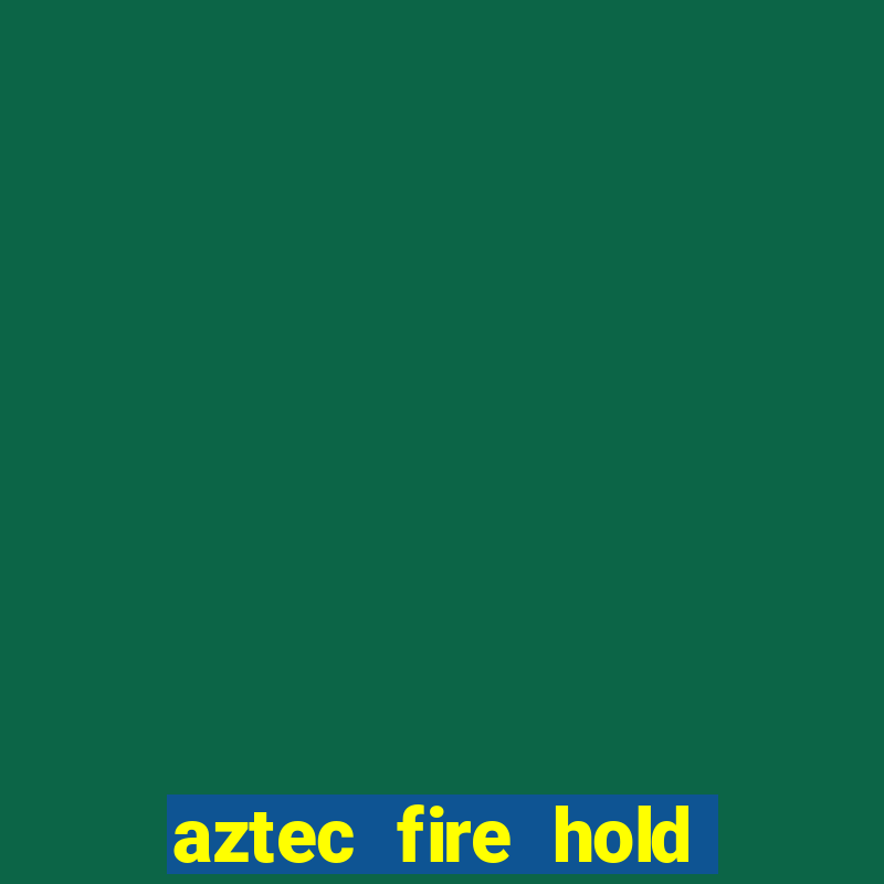 aztec fire hold and win