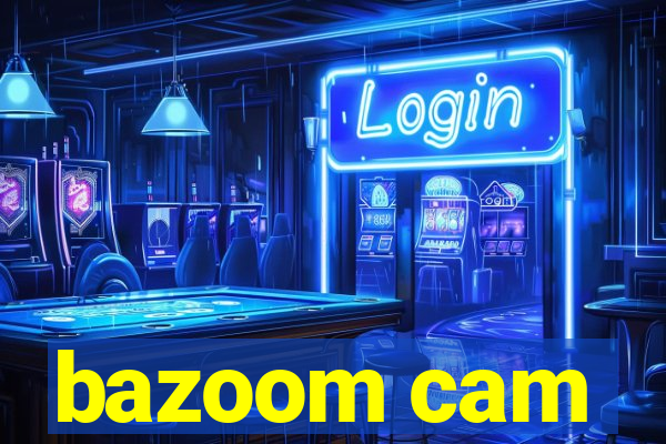 bazoom cam