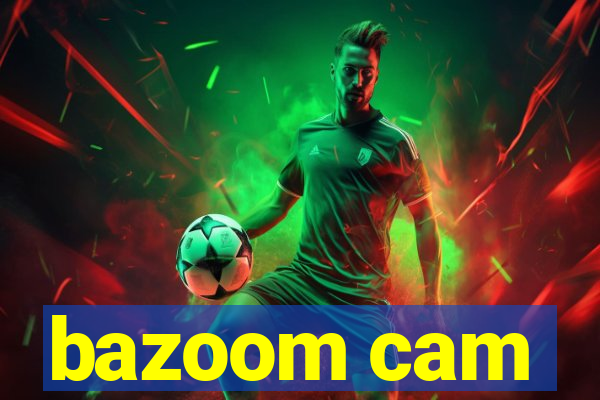 bazoom cam