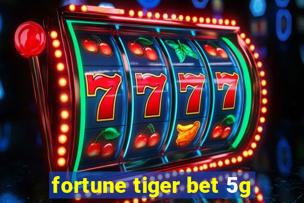 fortune tiger bet 5g