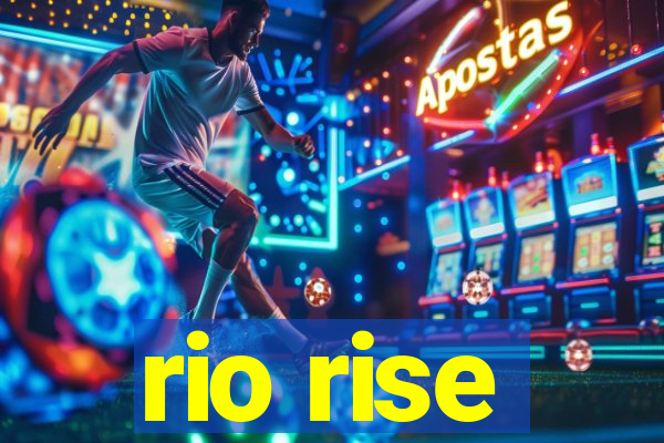 rio rise