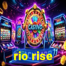 rio rise