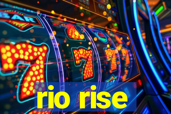 rio rise