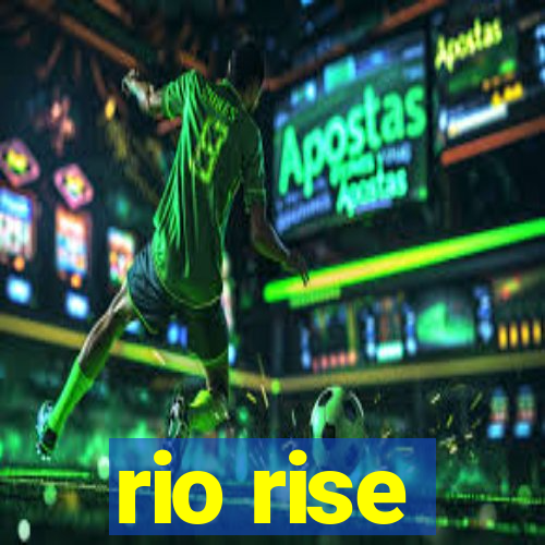 rio rise