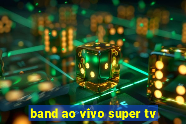 band ao vivo super tv