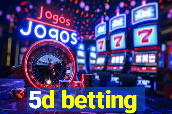 5d betting