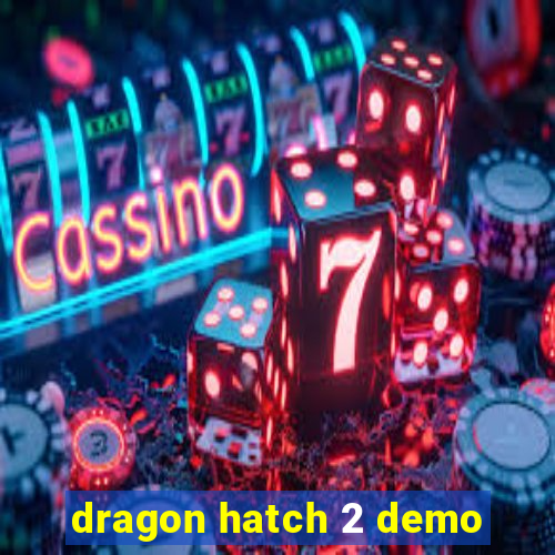 dragon hatch 2 demo