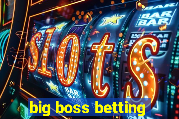 big boss betting