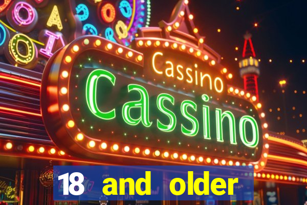 18 and older casino near me