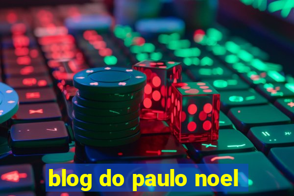 blog do paulo noel