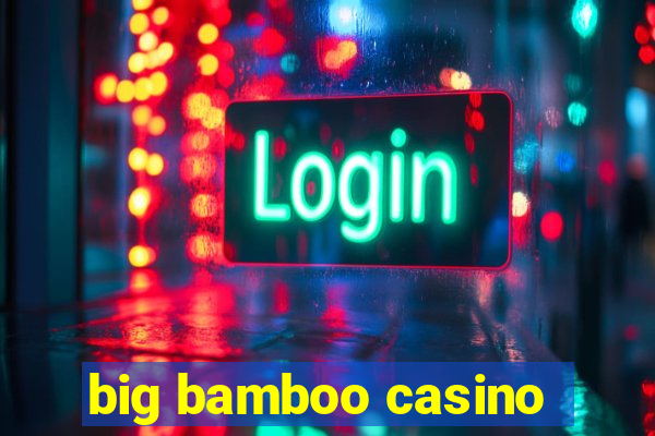 big bamboo casino