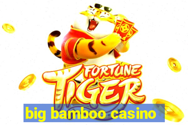 big bamboo casino