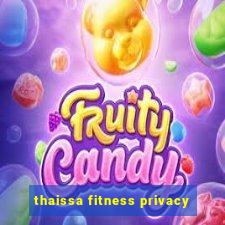 thaissa fitness privacy