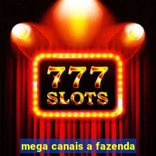 mega canais a fazenda