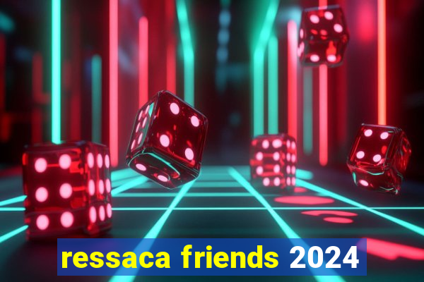 ressaca friends 2024