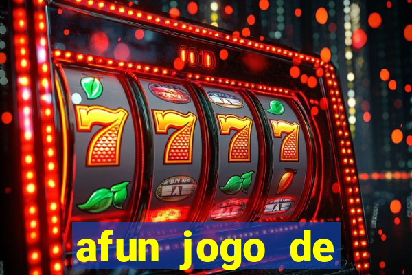 afun jogo de ganhar dinheiro