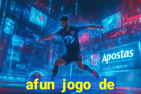 afun jogo de ganhar dinheiro