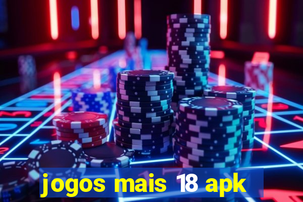 jogos mais 18 apk