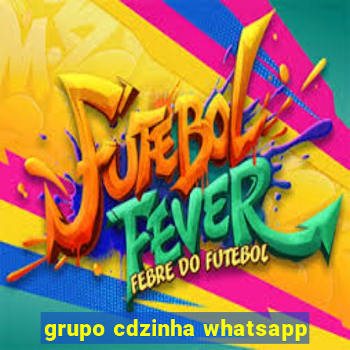 grupo cdzinha whatsapp